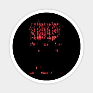 I'm Breaking Apart ))(( Retro Computer Font Hal 9000 Magnet